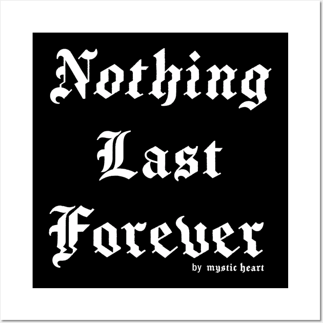 Nothing last Forever Wall Art by Mystic Heart